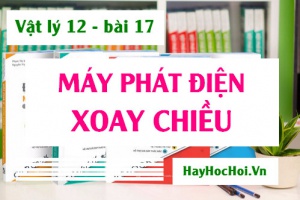Máy phát điện xoay chiều 1 pha, 3 pha, cấu tạo và nguyên tắc hoạt động - Vật lý 12 bài 17